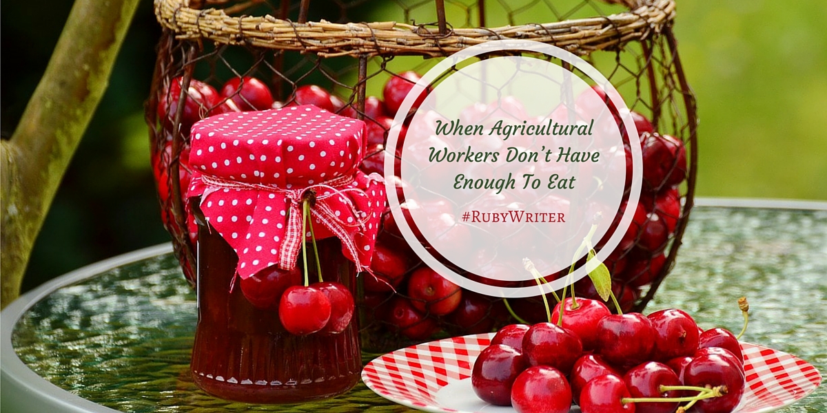 When agricultural workers don’t have enough to eat | #cherries #hunger