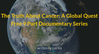 The Truth About Cancer: A Global Quest – Free 9 Part Documentary Series
