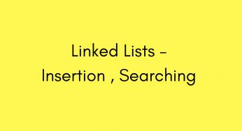 Linked Lists – Insertion , Searching and more